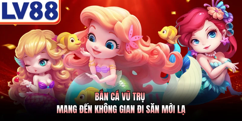 Bắn Cá Vũ Trụ mang đến không gian đi săn mới lạ