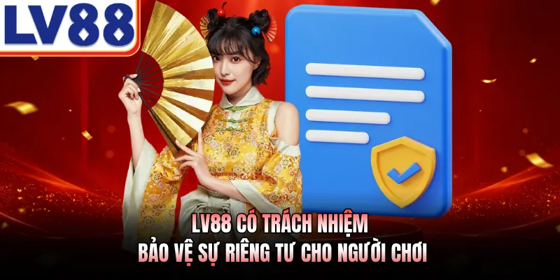 LV88 có trách nhiệm bảo vệ sự riêng tư cho người chơi